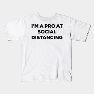 I'm a Pro at Social Distancing (black text) Kids T-Shirt
